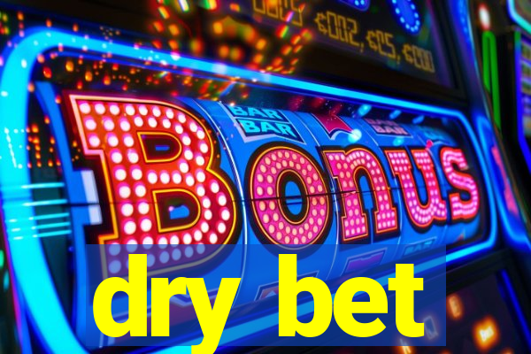 dry bet